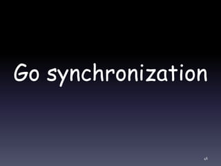 Go synchronization
46
 
