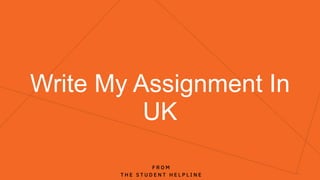 Write My Assignment In
UK
F R O M
T H E S T U D E N T H E L P L I N E
 