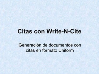 Citas con Write-N-Cite Generación de documentos con citas en formato Uniform 