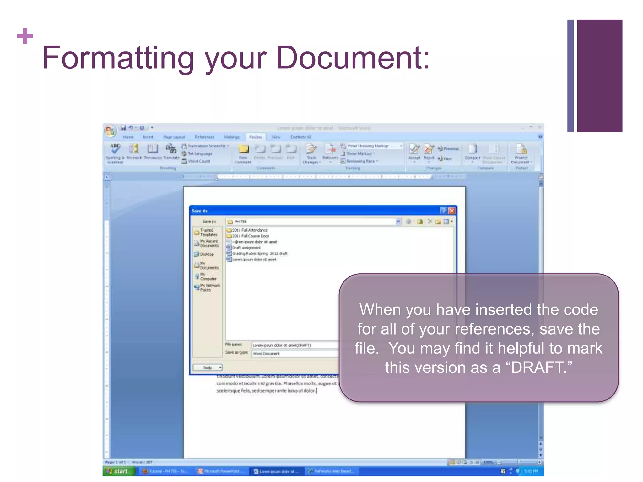 +
    Formatting your Document:




                         When you have inserted the code
                         for all of your references, save the
                        file. You may find it helpful to mark
                              this version as a “DRAFT.”
 