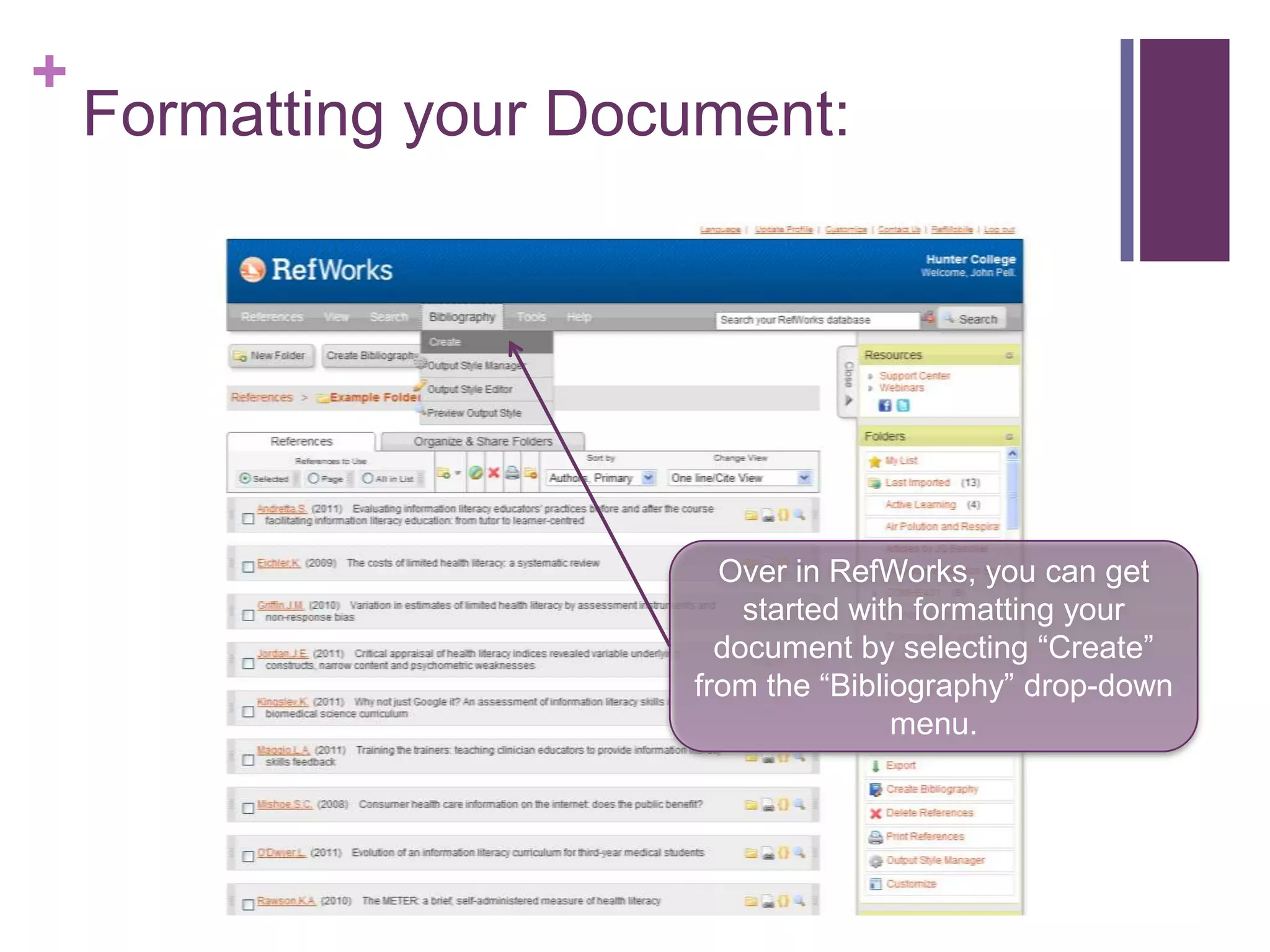 +
    Formatting your Document:




                         Over in RefWorks, you can get
                           started with formatting your
                         document by selecting “Create”
                       from the “Bibliography” drop-down
                                      menu.
 