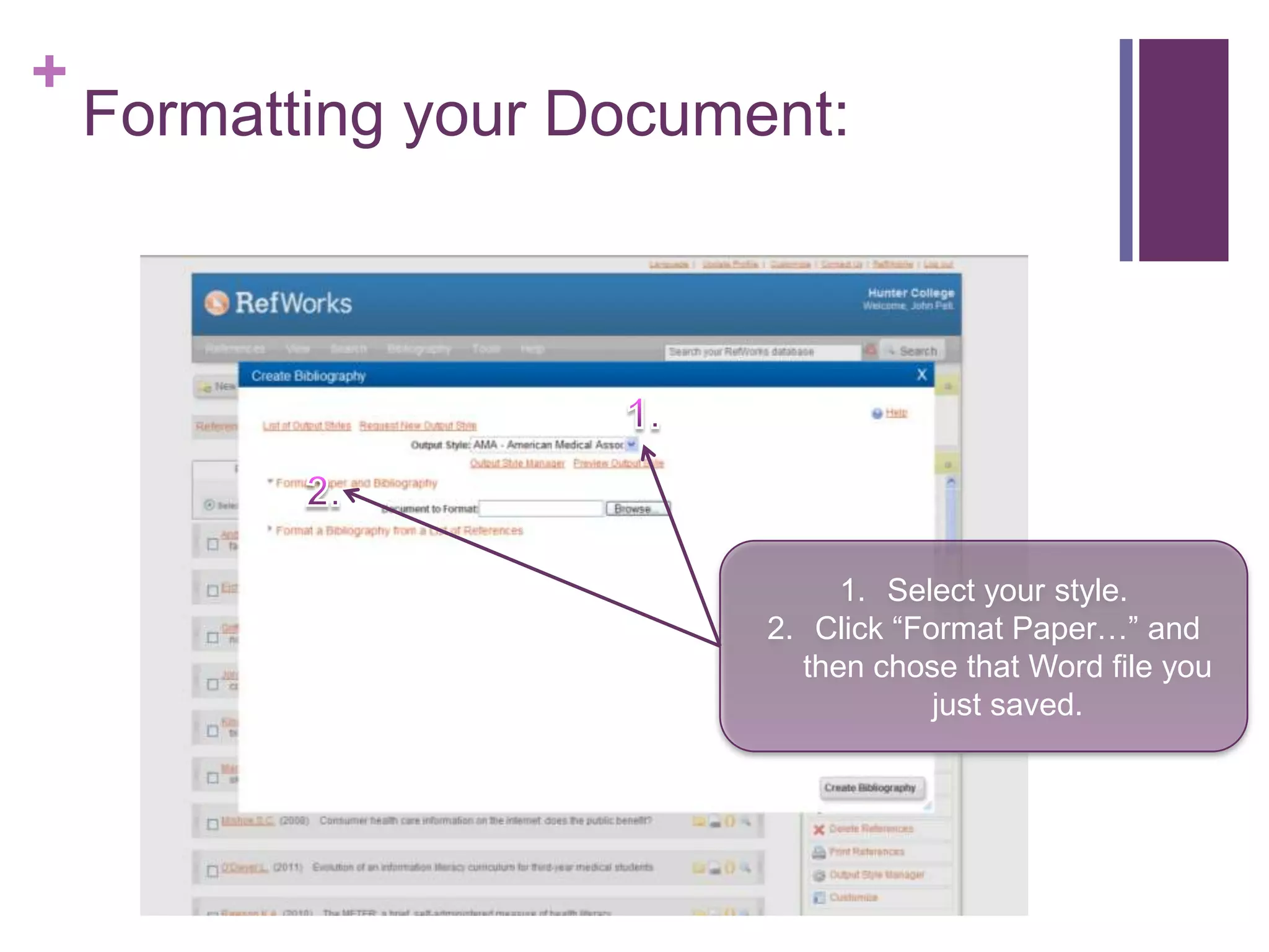 +
    Formatting your Document:




                               1. Select your style.
                          2. Click “Format Paper…” and
                            then chose that Word file you
                                      just saved.
 