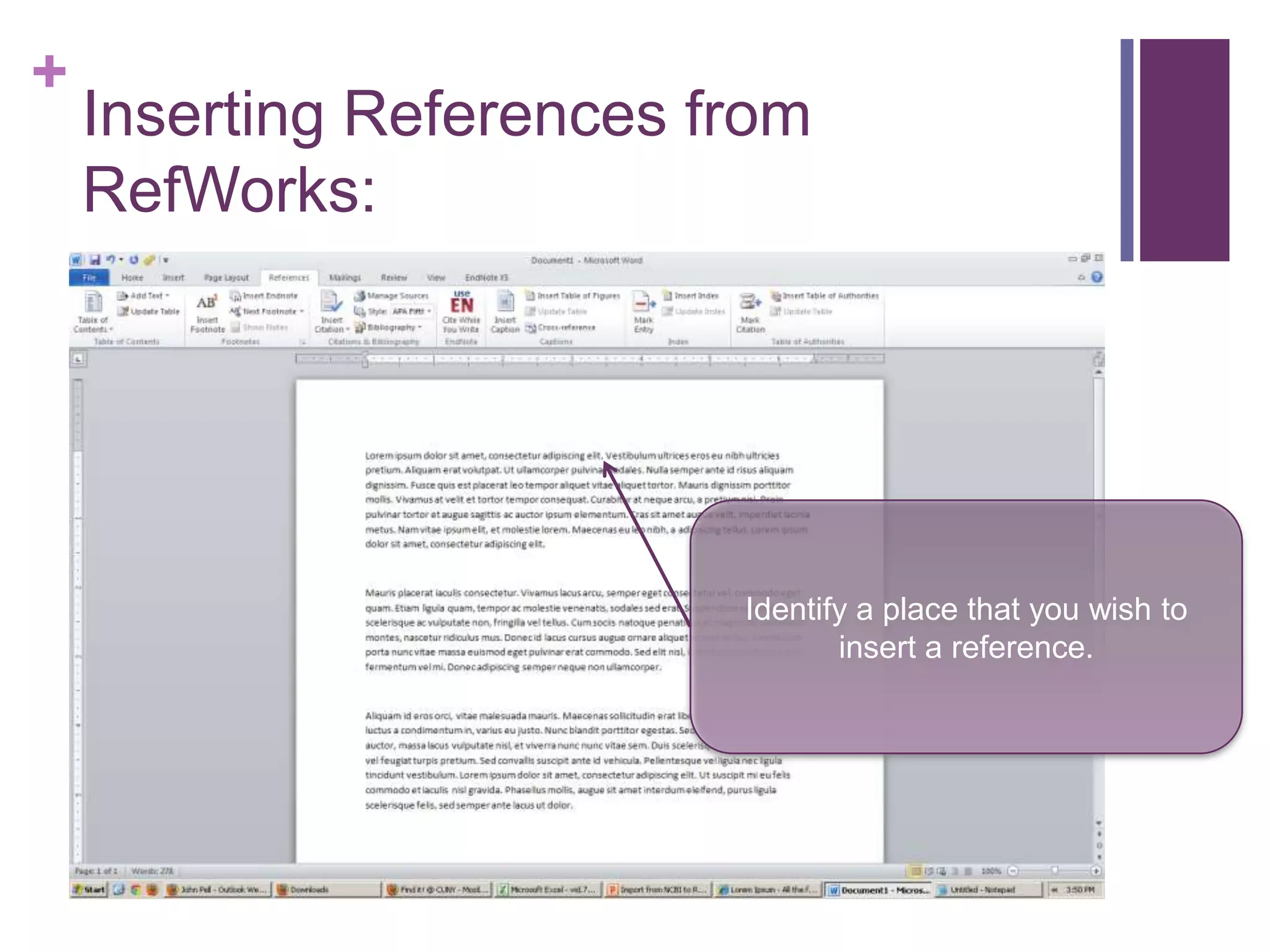 +
    Inserting References from
    RefWorks:




                          Identify a place that you wish to
                                 insert a reference.
 