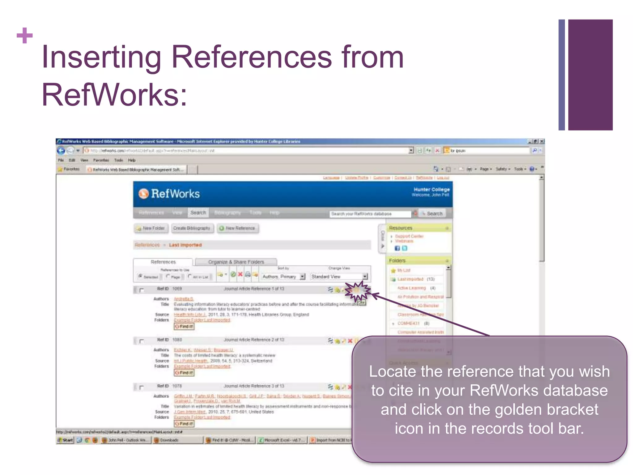 +
    Inserting References from
    RefWorks:




                          Locate the reference that you wish
                          to cite in your RefWorks database
                            and click on the golden bracket
                              icon in the records tool bar.
 
