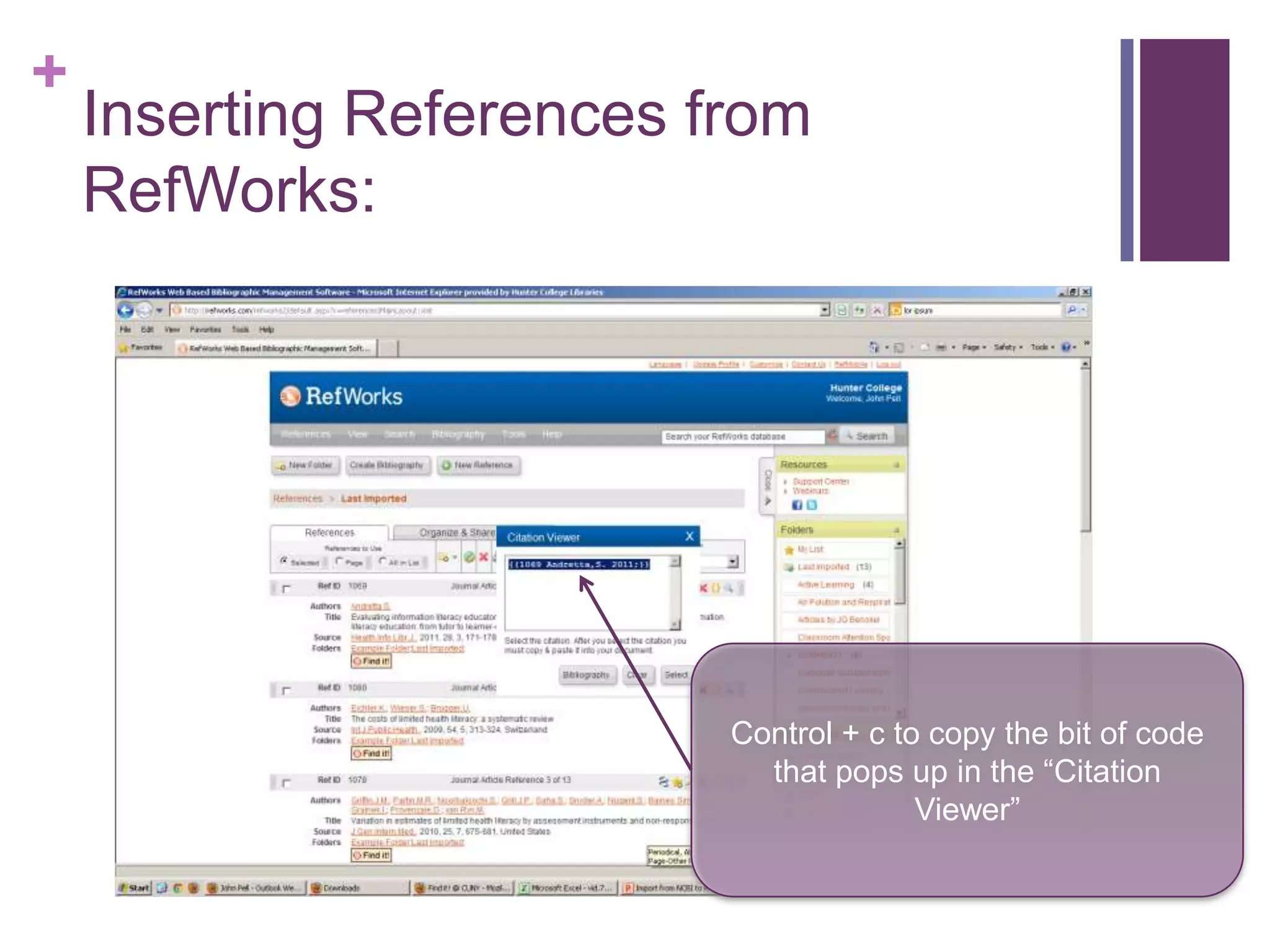 +
    Inserting References from
    RefWorks:




                          Control + c to copy the bit of code
                            that pops up in the “Citation
                                        Viewer”
 