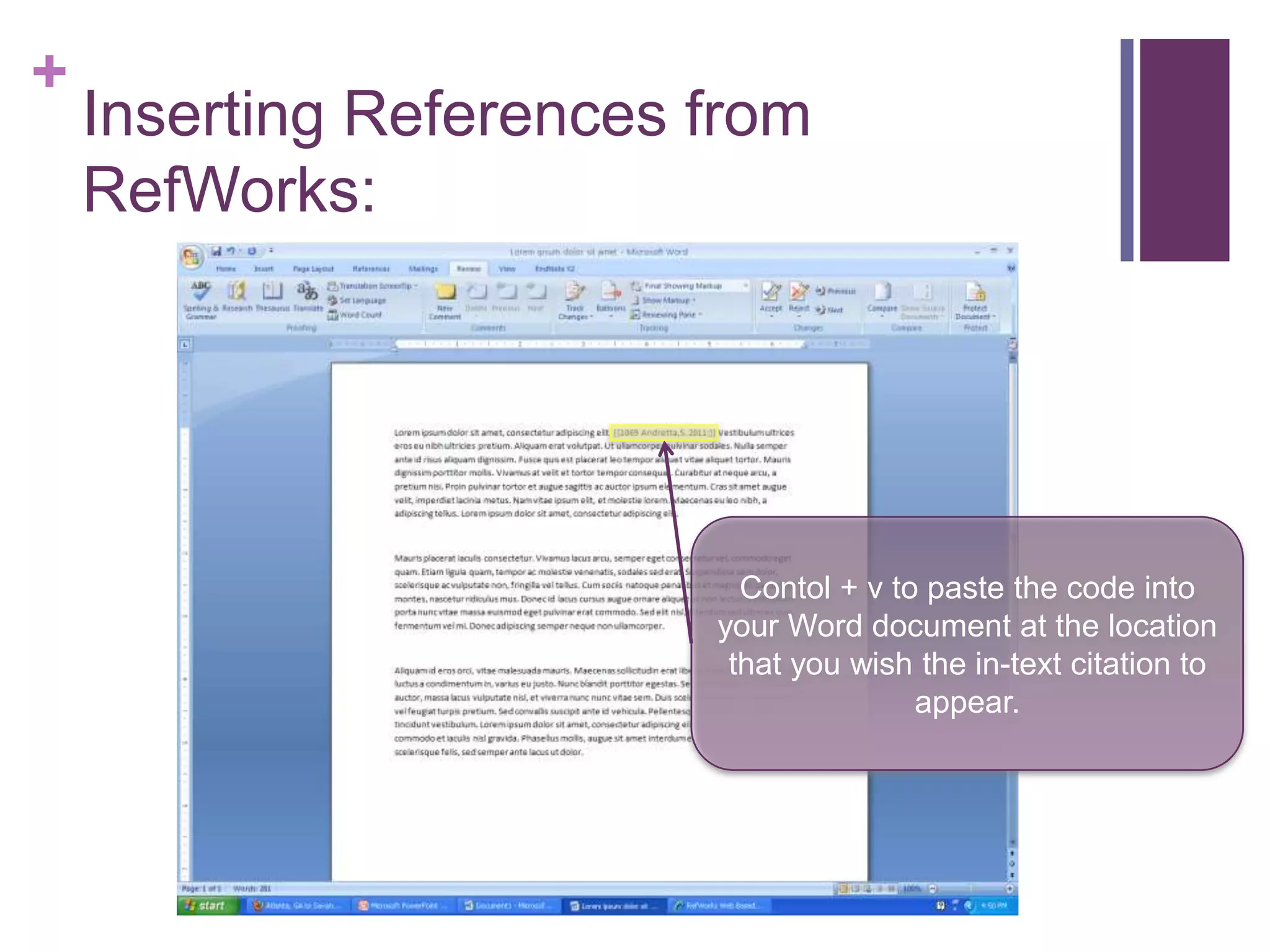 +
    Inserting References from
    RefWorks:




                           Contol + v to paste the code into
                         your Word document at the location
                          that you wish the in-text citation to
                                        appear.
 