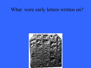 What  were early letters written on? 