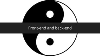 Front-end and back-end
 