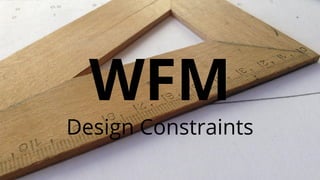WFM
Design Constraints
 