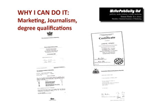 WHY I CAN DO IT: 
Marke*ng, Journalism, 
degree qualiﬁca*ons 
 
