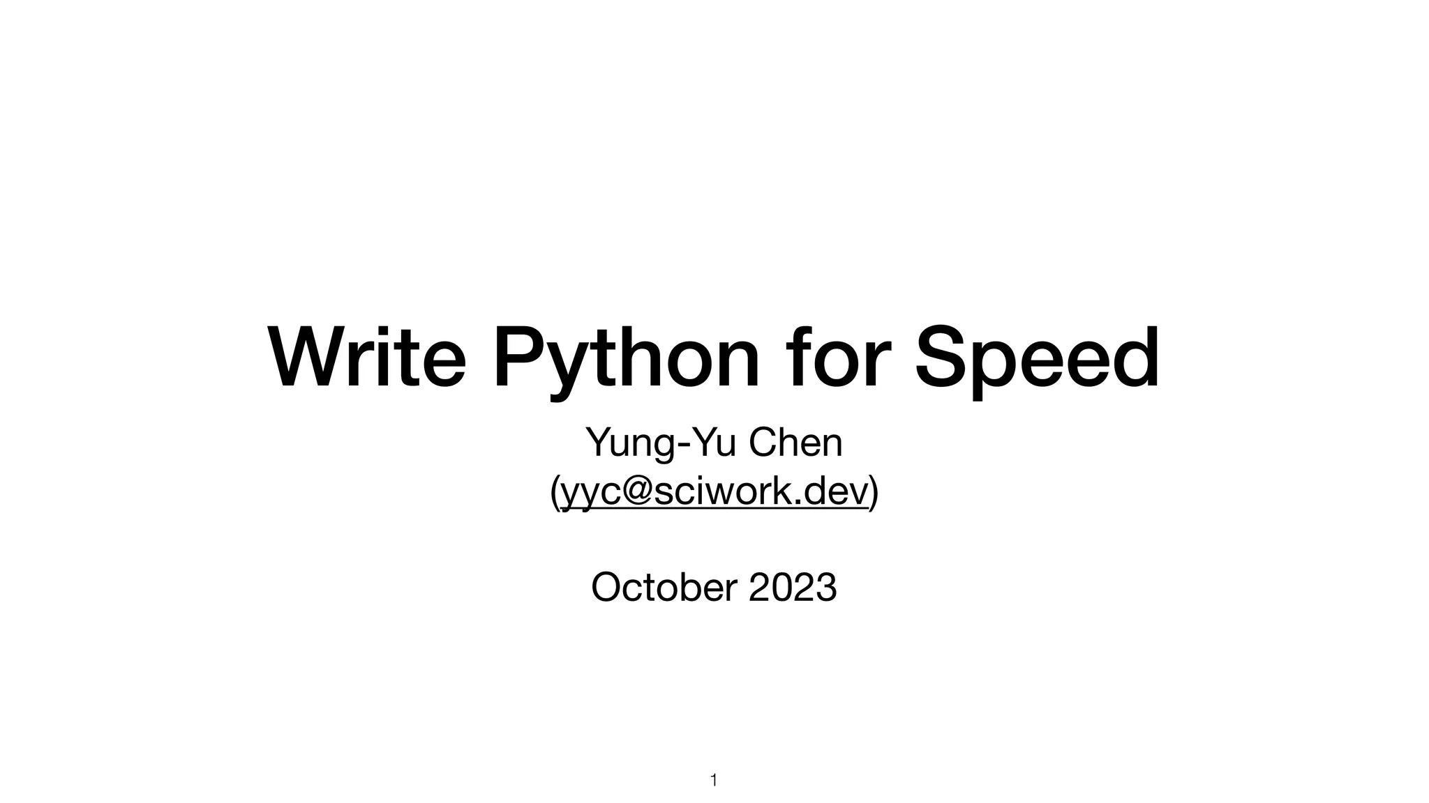 Write Python for Speed Yung-Yu Chen (yyc@sciwork.dev) October 2023 1 