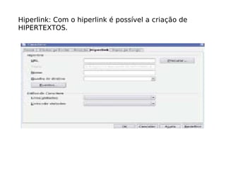 Hiperlink: Com o hiperlink é possível a criação de HIPERTEXTOS. 