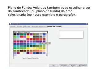 Plano de Fundo: Veja que também pode escolher a cor do sombreado (ou plano de fundo) da área selecionada (no nosso exemplo o parágrafo). 