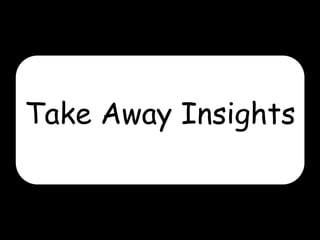 Take Away Insights

 