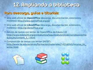 11. Actividades: UUnn ddooccuummeennttoo ccoommpplleettoo 
Crea un novo documento, que inclúa os seguintes elementos: 
(1) Unha páxina de portada, con título e nome do autor, co formato axeitado. 
(2) Unha segunda páxina cun subtítulo, un texto xustificado e unha lista numerada 
de dous niveis. 
(3) Unha terceira páxina cun subtítulo, un texto que ocupe media páxina e dúas 
imaxes con axuste de páxina. 
(4) Unha última páxina que faga de índice do documento. 
Por último, aplica unha cabeceira e unha numeración ao pé en todas as páxinas. 
 