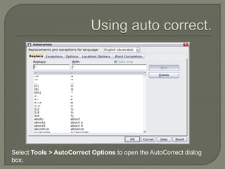 Select Tools > AutoCorrect Options to open the AutoCorrect dialog
box.
 