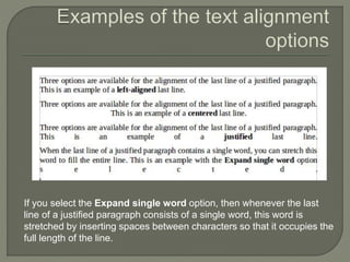 If you select the Expand single word option, then whenever the last
line of a justified paragraph consists of a single word, this word is
stretched by inserting spaces between characters so that it occupies the
full length of the line.
 