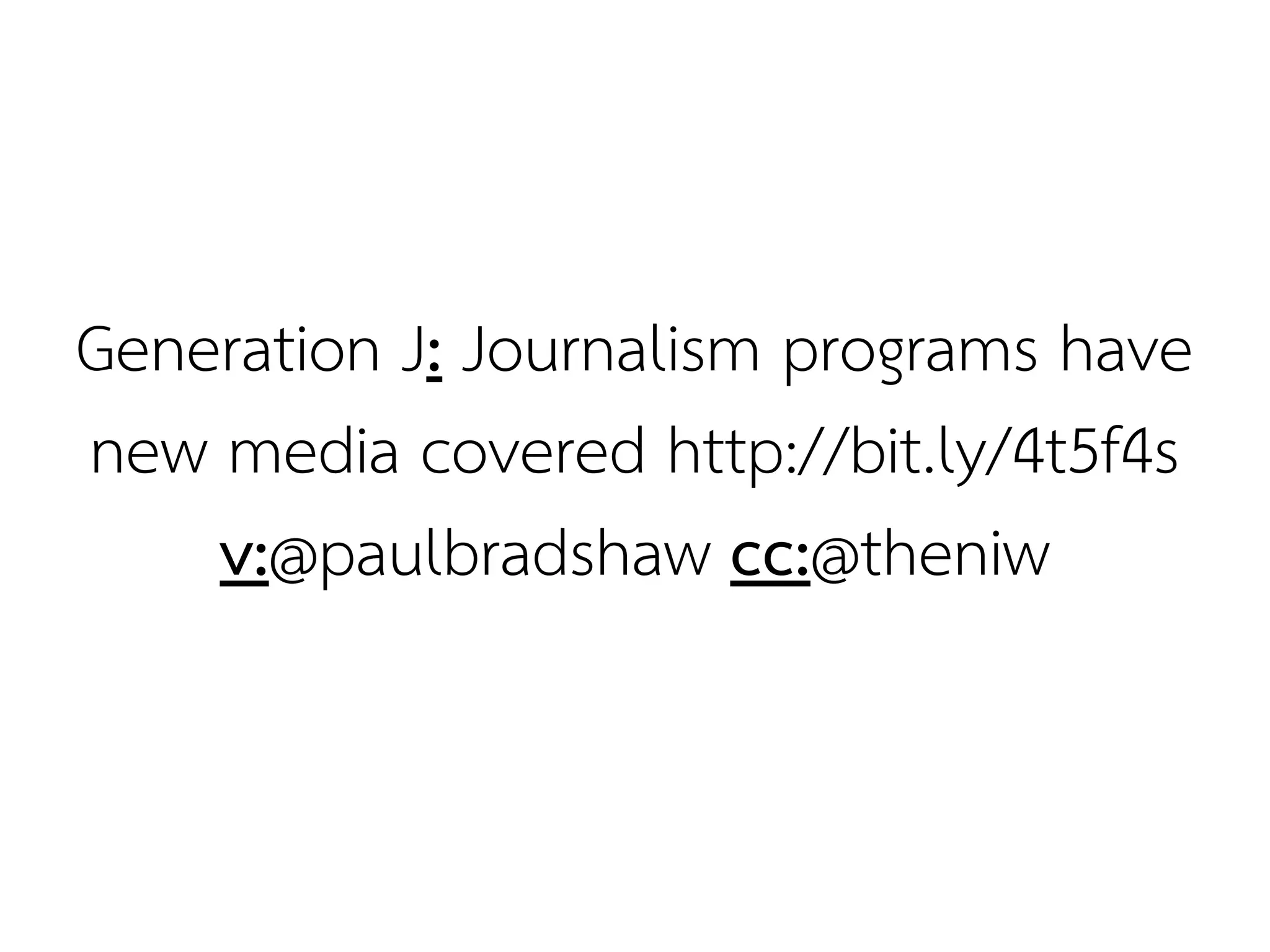 Generation J: Journalism programs have
new media covered http://bit.ly/4t5f4s
    v:@paulbradshaw cc:@theniw
 