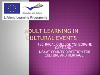 TECHNICAL COLLEGE “GHEORGHE CARTIANU”  NEAMT COUNTY DIRECTION FOR CULTURE AND HERITAGE  