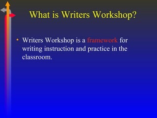 What is Writers Workshop? Writers Workshop is a  framework   for writing instruction and practice in the classroom. 