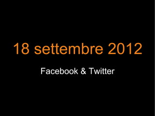 18 settembre 2012
Facebook & Twitter
 
