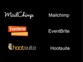 Mailchimp
EventBrite
Hootsuite
 