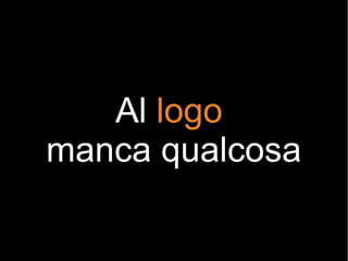 Al logo
manca qualcosa
 