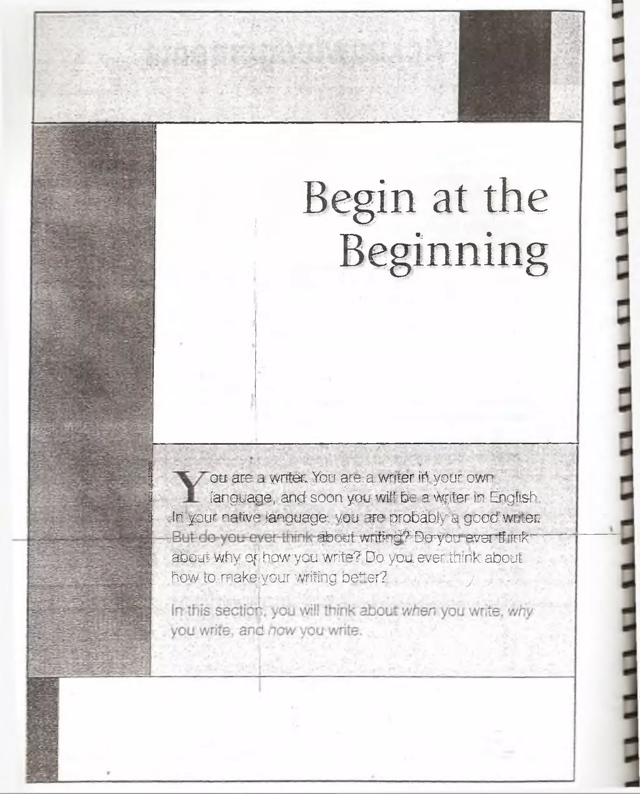 Begin at the
Beginning
[ ou are a wnfer. Ybu are a wnfer jft yeur own 5 1|
I .* fangpage, and soort^cíw#ie*a'i?sft!BF»i'á^|tsf> <
I Jrityotif nghvé tenouagei voif’arerprcbábfya goocfwrrec
^ d litw tirr^ P éryoH-roa 'SrorFc1r - '■
|>; W esjiwfry ajiñew Vau wrife? Dtfyotf ever thrnfcabouE
f Ptow!c|lTfakaYébTw^ífig betSér? . ■ j '
 