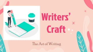 Writers’
Craft
The Art of Writing
 