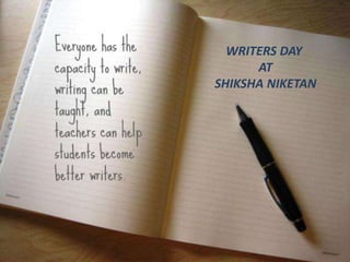 WRITERS DAY
AT
SHIKSHA NIKETAN
 