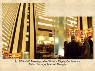 9/19/09 NYC Tweetup, after Writer’s Digest Conference Atrium Lounge, Marriott Marquis 