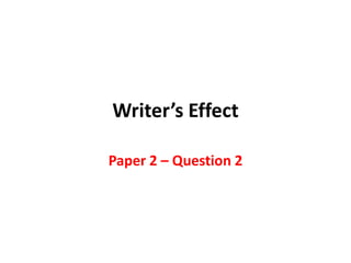 Writer’s Effect Paper 2 – Question 2 