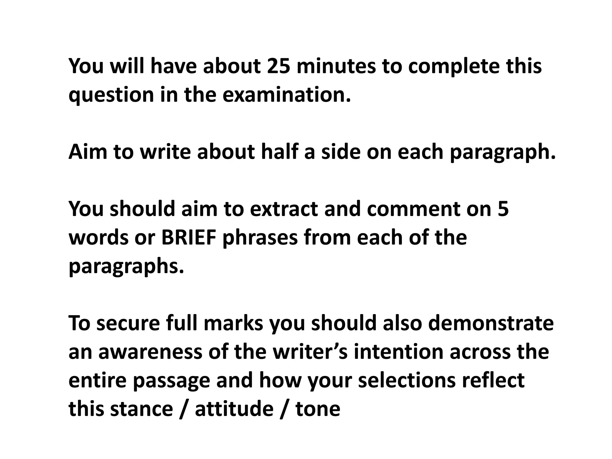 You will have about 25 minutes to complete this question in the examination.Aim to write about half a side on each paragraph.You should aim to extract and comment on 5 words or BRIEF phrases from each of the paragraphs.To secure full marks you should also demonstrate an awareness of the writer’s intention across the entire passage and how your selections reflect this stance / attitude / tone 