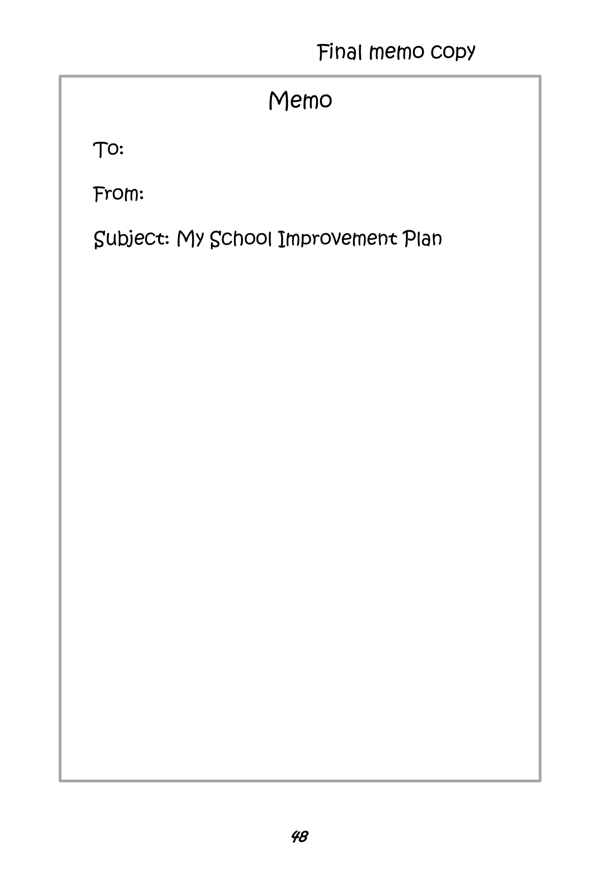 48
Memo
To:
From:
Subject: My School Improvement Plan
Final memo copy
 