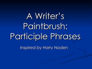 A Writer’s Paintbrush: Participle Phrases Inspired by Harry Noden 