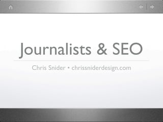 Journalists & SEO
 Chris Snider • chrissniderdesign.com
 