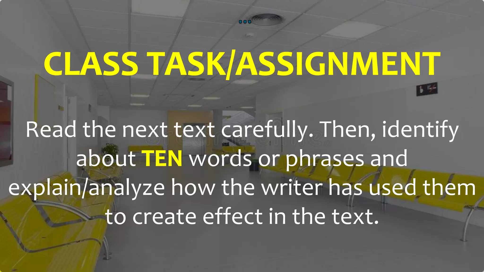 Read the next text carefully. Then, identify
about words or phrases and
explain/analyze how the writer has used them
to create effect in the text.
 