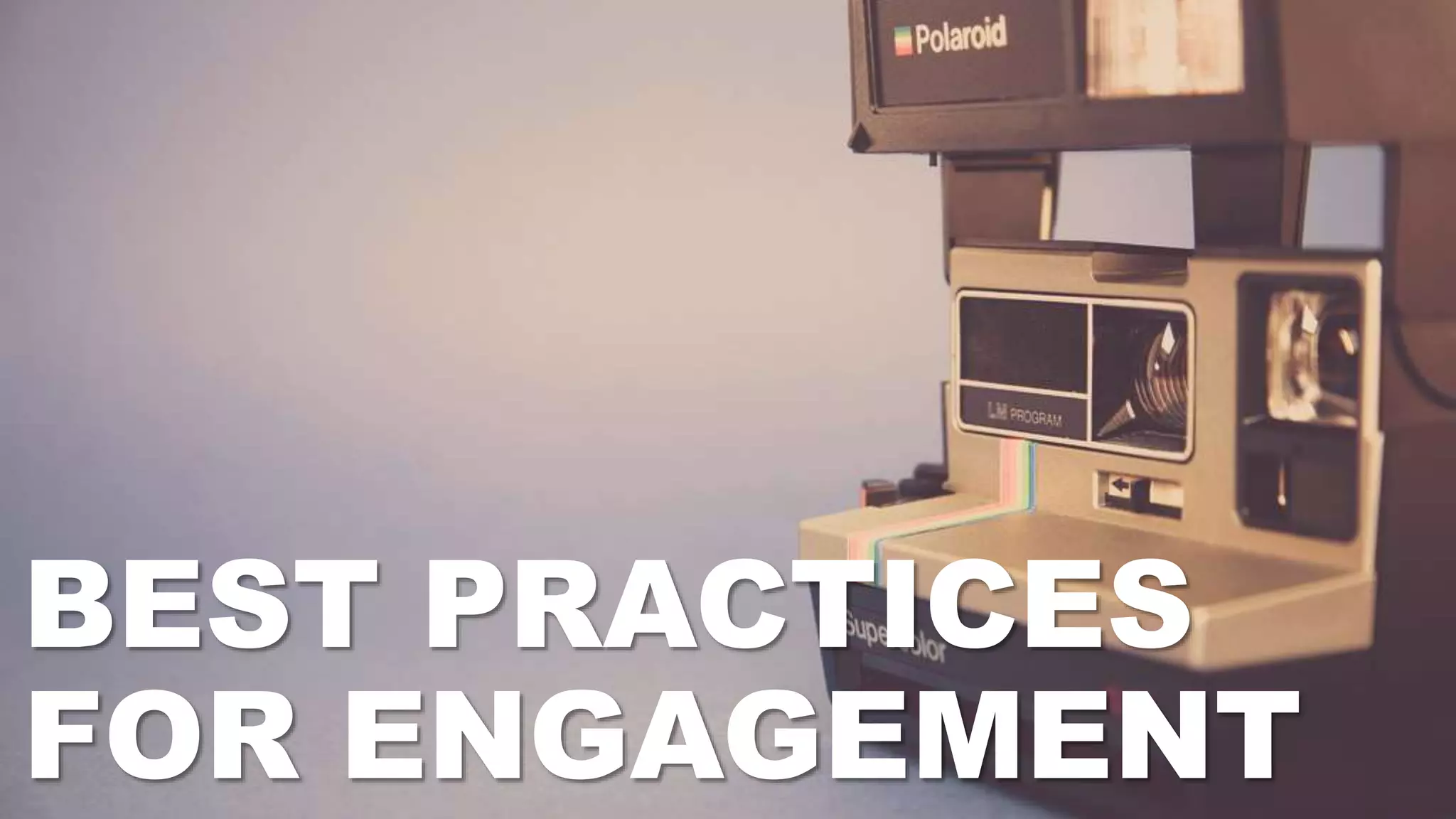BEST PRACTICES
FOR ENGAGEMENT
 