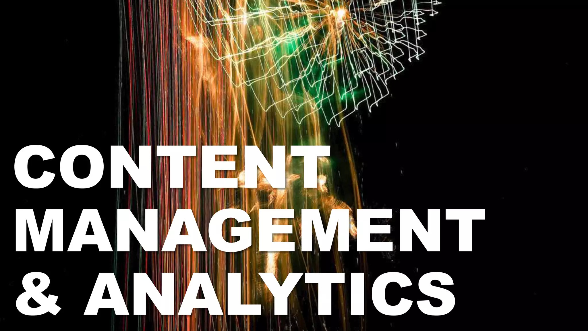 CONTENT
MANAGEMENT
& ANALYTICS
 