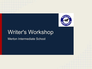 Writer's Workshop
Merton Intermediate School
 