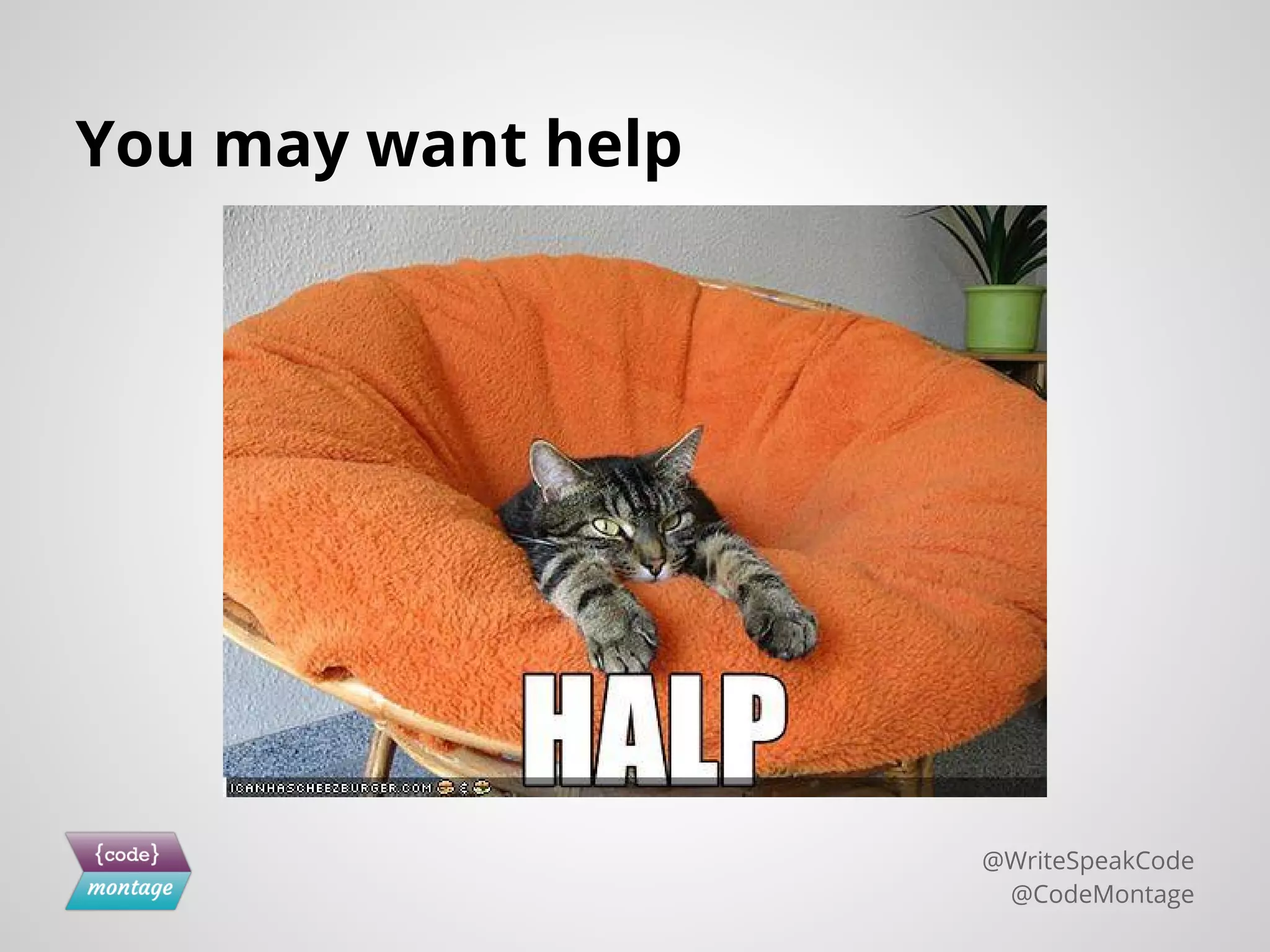 You may want help
@WriteSpeakCode
@CodeMontage