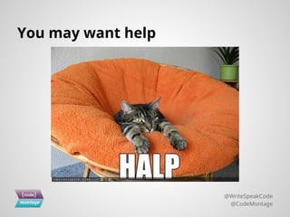 You may want help
@WriteSpeakCode
@CodeMontage
 