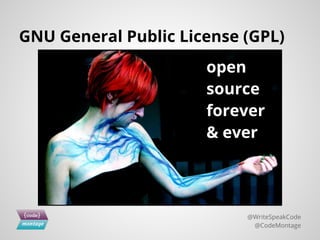 GNU General Public License (GPL)
@WriteSpeakCode
@CodeMontage
open
source
forever
& ever
 
