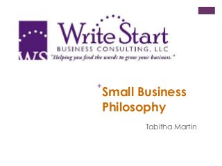 +
Small Business
Philosophy
Tabitha Martin
 