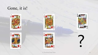 Gone, it is!
© The Write Stride Team 16
?
 