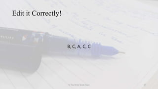 Edit it Correctly!
B, C, A, C, C
© The Write Stride Team 17
 