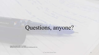 Questions, anyone?
© The Write Stride Team 18
Image and content credits: The Internet
Background and template credits: Blame the shutterbug within me.
 