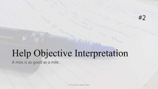 Help Objective Interpretation
A miss is as good as a mile.
#2
© The Write Stride Team 5
 