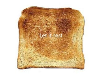 Let it rest
 