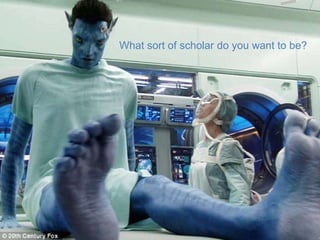 What sort of scholar do you want to be?
 